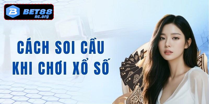 Hướng dẫn cách soi cầu và phân tích khi chơi xổ số tại Bet88