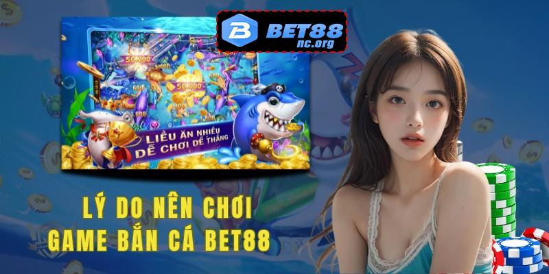 Trò chơi bắn cá tại Bet88 sở hữu nhiều ưu điểm nổi trội.