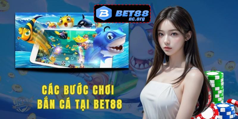 Các bước chơi bắn cá tại Bet88 rất dễ thực hiện.