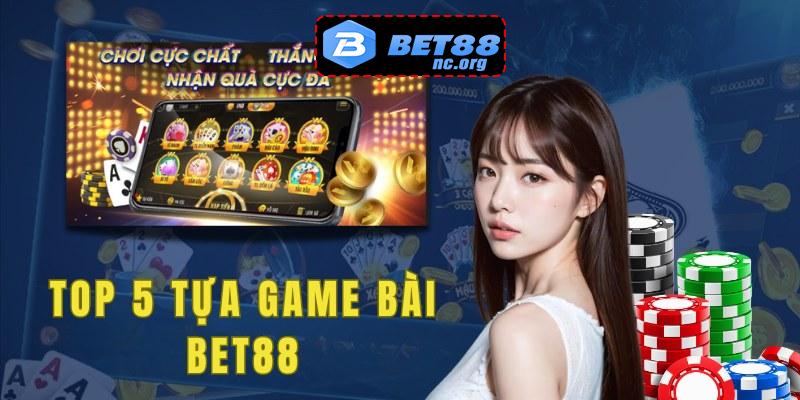 Top 5 tựa game bài Bet88 hấp dẫn nhất nay