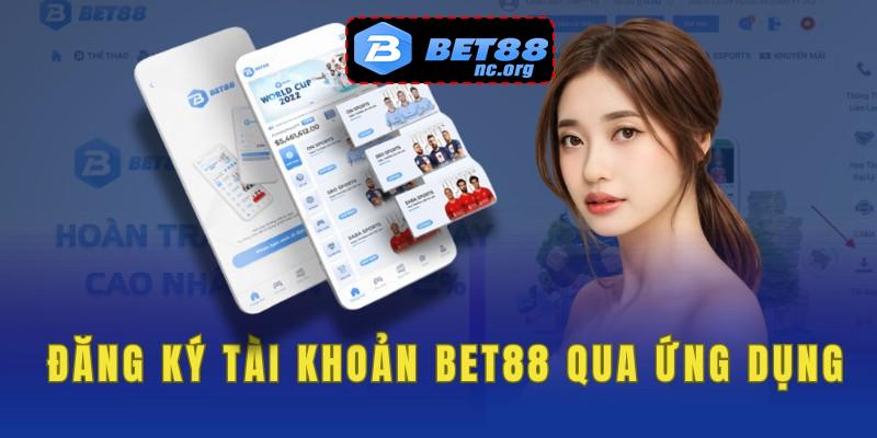 Cách thức thực hiện 5 bước đăng ký tài khoản Bet88 qua ứng dụng