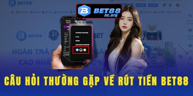 Một số câu hỏi thường gặp về rút tiền bet88