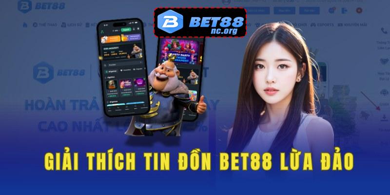 Giải thích tin đồn bet88 lừa đảo