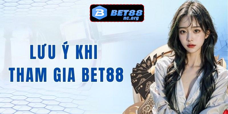 Lưu ý khi tham gia nhà cái bet88