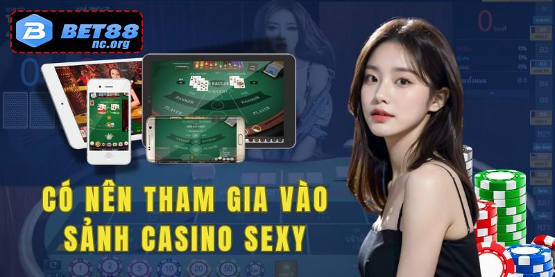 Sảnh chơi casino sexy là sân chơi rất đáng tham gia.