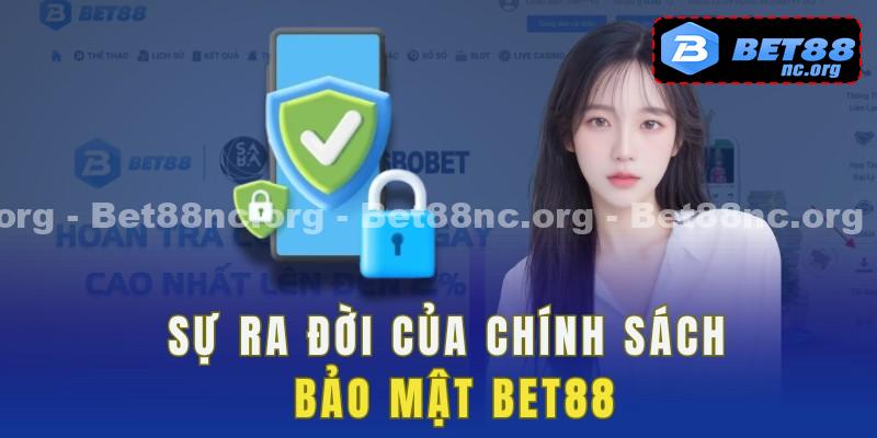 Sự ra đời của chính sách bảo mật bet88