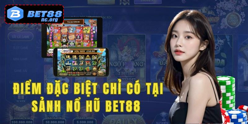 Những điểm đặc biệt chỉ có tại sảnh nổ hũ bet88