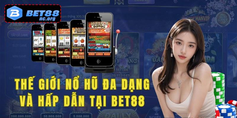 Thế giới nổ hũ đa dạng và hấp dẫn tại Bet88