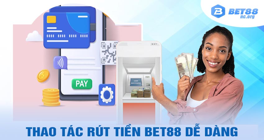 Thao tác rút tiền bet88 dễ dàng